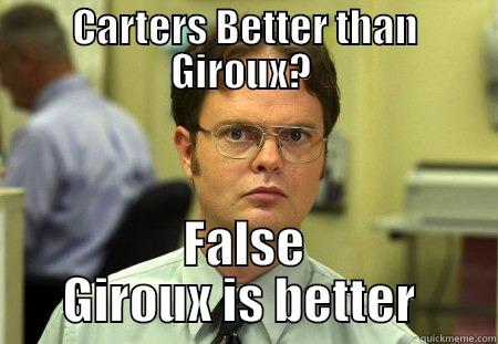 CARTERS BETTER THAN GIROUX?  FALSE GIROUX IS BETTER  Schrute