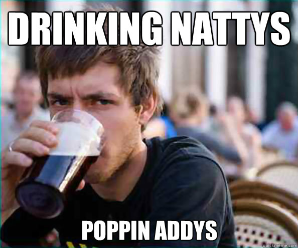 Drinking Nattys Poppin Addys  Lazy College Senior