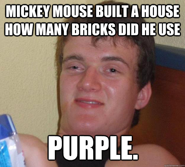 mickey mouse built a house how many bricks did he use purple.  10 Guy