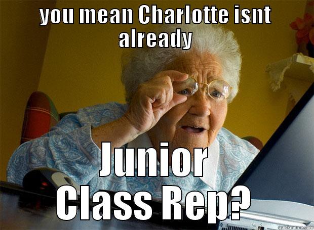 YOU MEAN CHARLOTTE ISNT ALREADY JUNIOR CLASS REP? Grandma finds the Internet