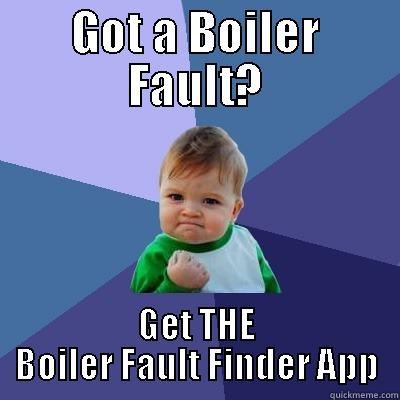 GOT A BOILER FAULT? GET THE BOILER FAULT FINDER APP Success Kid