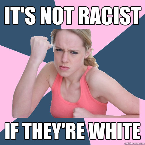 It's not racist if they're white  Social Justice Sally