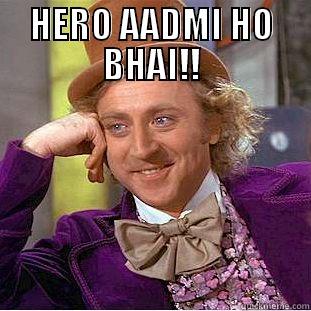 HERO AADMI HO BHAI!!  Condescending Wonka