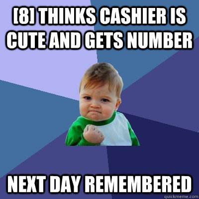 [8] Thinks Cashier is cute and gets number Next Day Remembered  Success Kid