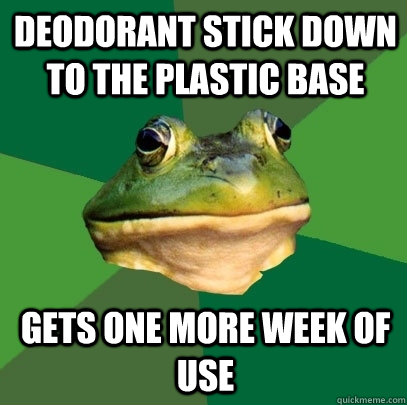 deodorant stick down to the plastic base gets one more week of use - deodorant stick down to the plastic base gets one more week of use  Foul Bachelor Frog