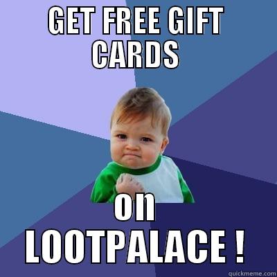 GET FREE GIFT CARDS ON LOOTPALACE ! Success Kid