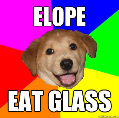 Elope Eat glass  Advice Dog