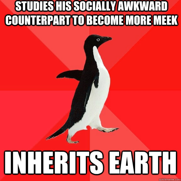 Studies his socially awkward counterpart to become more meek Inherits Earth  Socially Awesome Penguin