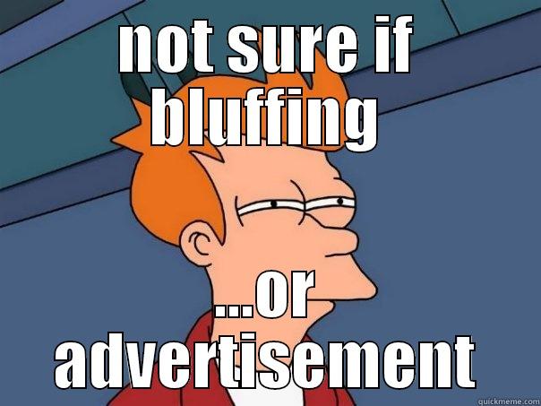 NOT SURE IF BLUFFING ...OR ADVERTISEMENT Futurama Fry