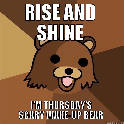 RISE AND SHINE I'M THURSDAY'S SCARY WAKE-UP BEAR Pedobear