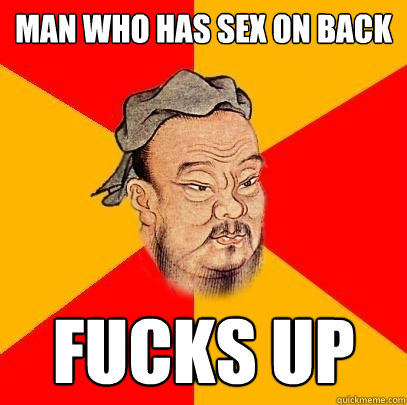 man who has sex on back fucks up - man who has sex on back fucks up  Confucius says