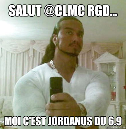 Salut @Clmc Rgd... moi c'est Jordanus du 6.9  Guido Jesus