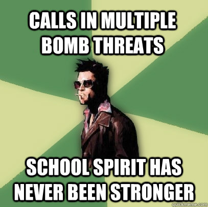 Calls in multiple bomb threats School spirit has never been stronger  Helpful Tyler Durden