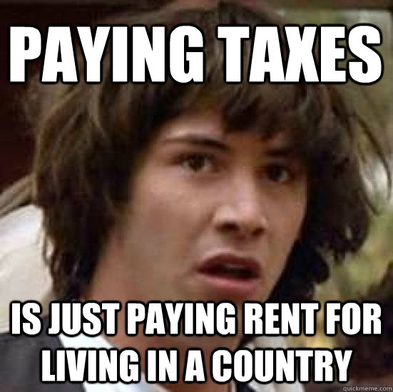 paying Taxes is just paying rent for living in a country  conspiracy keanu