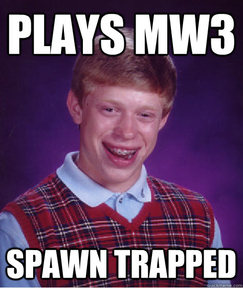 Plays MW3 Spawn Trapped  Bad Luck Brian