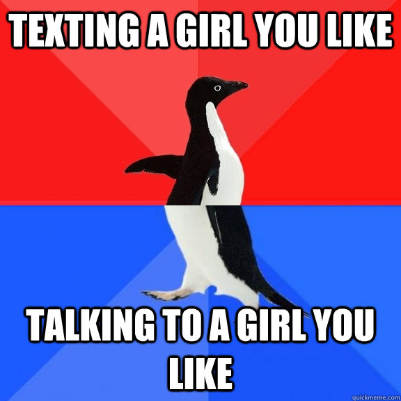 texting a girl you like talking to a girl you like - texting a girl you like talking to a girl you like  Socially Awksome Penguin