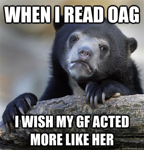 When I read oag i wish my gf acted more like her  Confession Bear