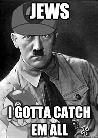 jews i gotta catch em all - jews i gotta catch em all  Hitler pokemon trainer