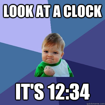 Look at a clock it's 12:34 - Look at a clock it's 12:34  Success Kid