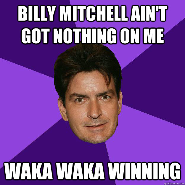 billy mitchell ain't got nothing on me waka waka winning - billy mitchell ain't got nothing on me waka waka winning  Clean Sheen