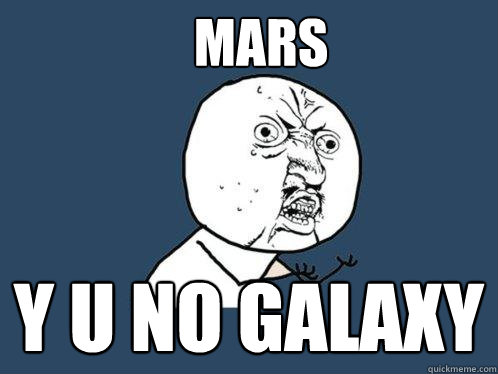 mars y u no galaxy  Y U No