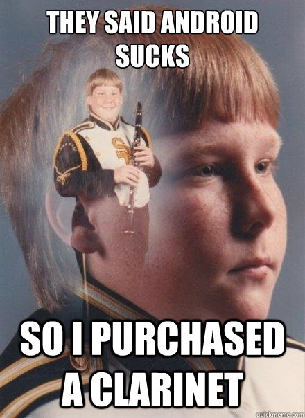 THEY SAID ANDROID SUCKS So I purchased a clarinet  PTSD Clarinet Boy