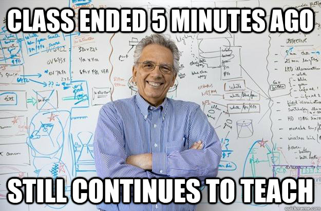 Class Ended 5 minutes ago still continues to teach - Class Ended 5 minutes ago still continues to teach  Engineering Professor