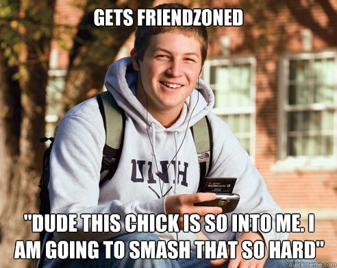 Gets friendzoned 