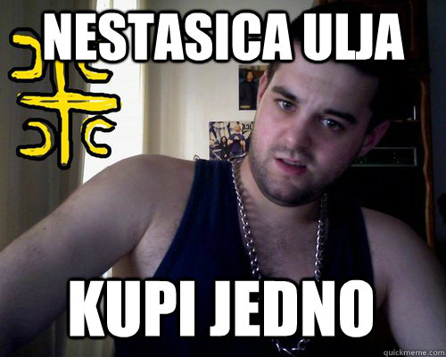 nestasica ulja kupi jedno  good serb guy