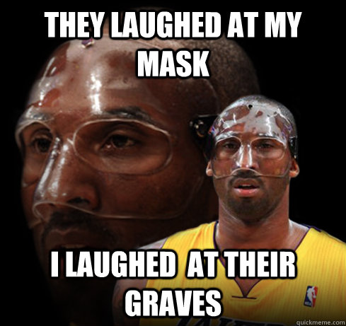 they laughed at my mask i laughed  at their graves  