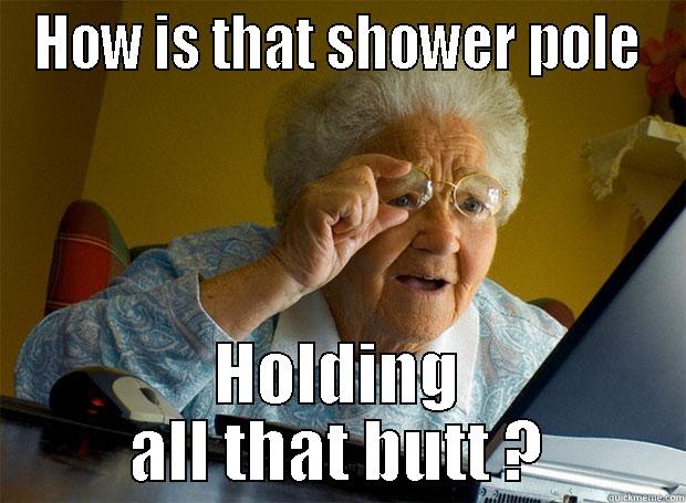 Mimi does the pole - HOW IS THAT SHOWER POLE HOLDING ALL THAT BUTT ? Grandma finds the Internet