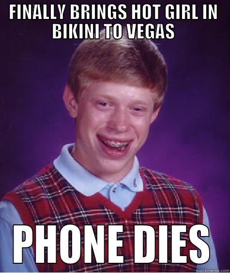 FINALLY BRINGS HOT GIRL IN BIKINI TO VEGAS PHONE DIES Bad Luck Brian