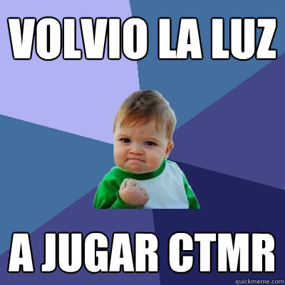 Volvio la luz a jugar ctmr  Success Kid