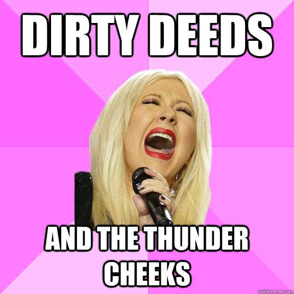 Dirty deeds and the thunder cheeks  Wrong Lyrics Christina