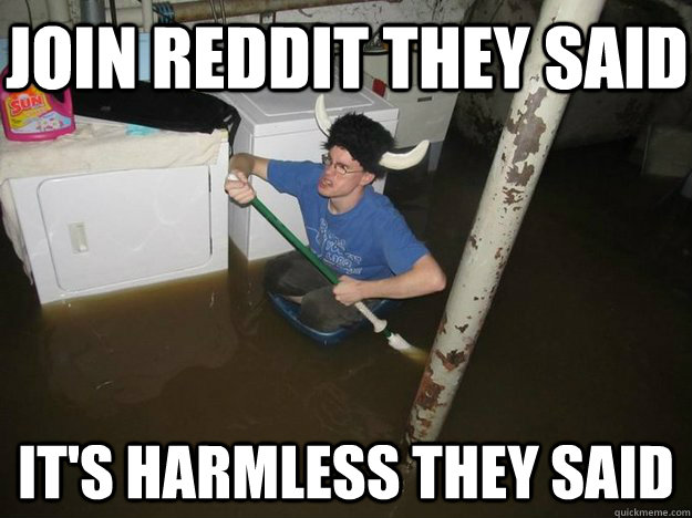 join reddit they said it's harmless they said - join reddit they said it's harmless they said  Do the laundry they said