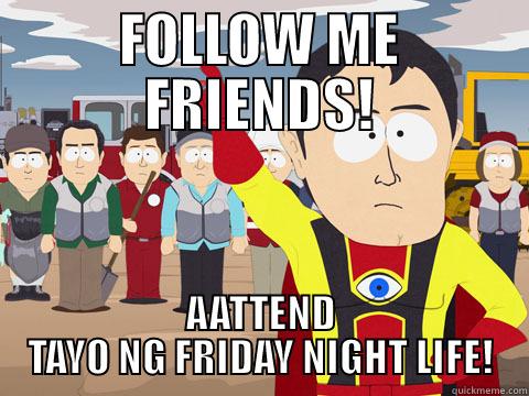 FOLLOW ME FRIENDS! AATTEND TAYO NG FRIDAY NIGHT LIFE! Captain Hindsight