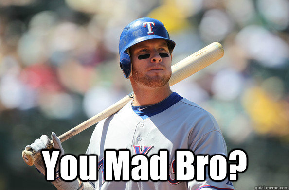  You Mad Bro?  