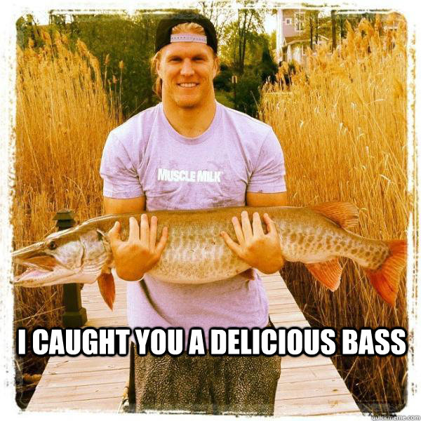  I caught you a delicious bass -  I caught you a delicious bass  Clay Matthews Fish