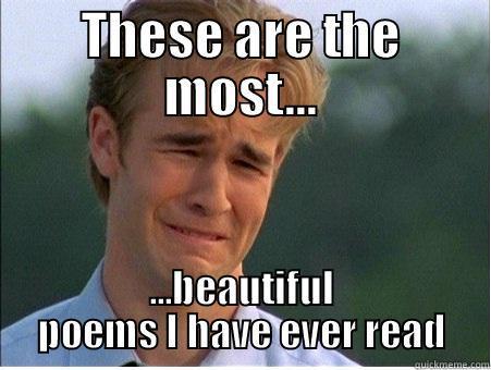 THESE ARE THE MOST... ...BEAUTIFUL POEMS I HAVE EVER READ 1990s Problems