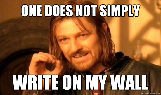 One Does Not Simply write on my wall  Boromir