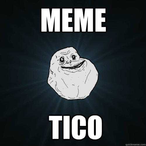 meme  tico - meme  tico  Forever Alone