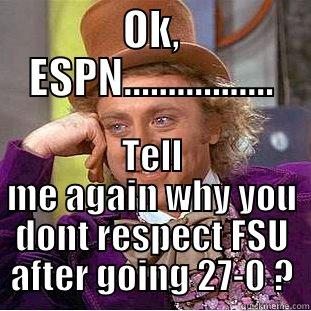 OK, ESPN................. TELL ME AGAIN WHY YOU DONT RESPECT FSU AFTER GOING 27-0 ? Creepy Wonka