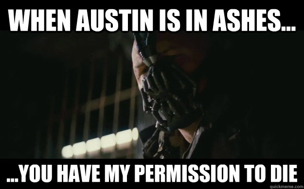 When Austin is in ashes... ...you have my permission to die  Badass Bane