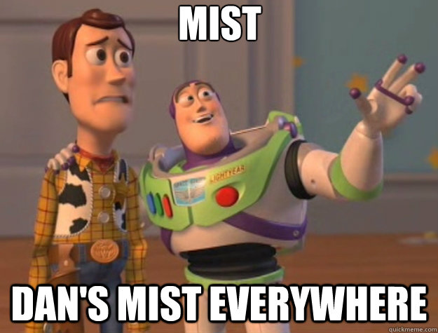 Mist Dan's mist everywhere   - Mist Dan's mist everywhere    Toy Story