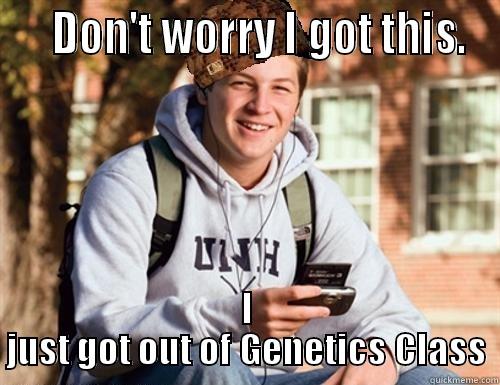    DON'T WORRY I GOT THIS. I JUST GOT OUT OF GENETICS CLASS College Freshman