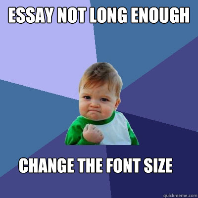 Essay not long enough change the font size  Success Kid