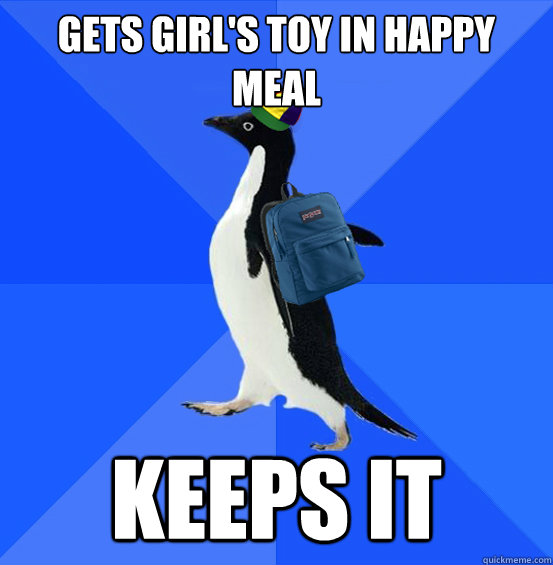 Gets girl's toy in happy meal Keeps it - Gets girl's toy in happy meal Keeps it  socially awkward middle schooler