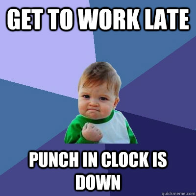 get to work late punch in clock is down  Success Kid