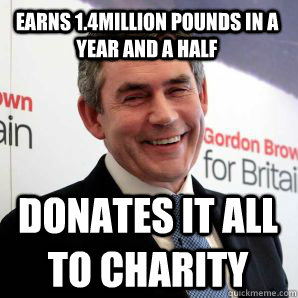 Earns 1.4million pounds in a year and a half Donates it all to charity  Good Guy Gordon