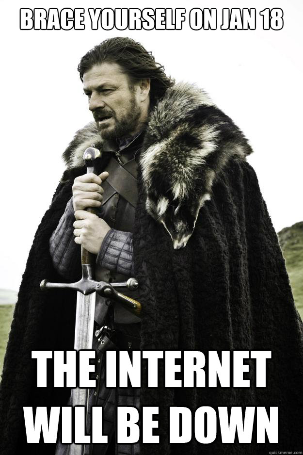 Brace yourself on jan 18 the internet will be down  Winter is coming